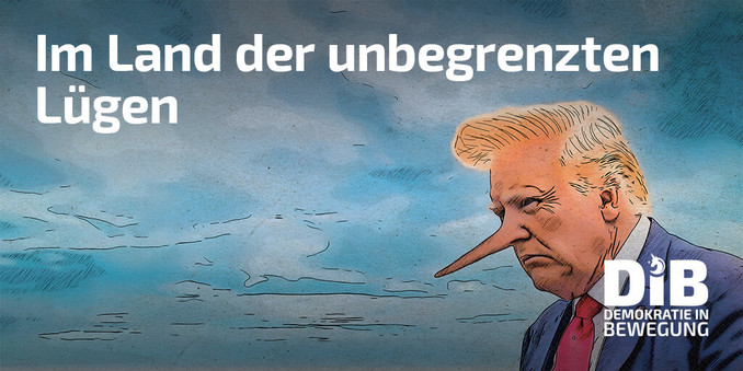Karikatur zeigt Porträt von Donald Trump mit langer Pinocchio-Nase.
 Bildtext oben: Im Land der unbegrenzten Lügen
Logo unten: Demokratie in Bewegung